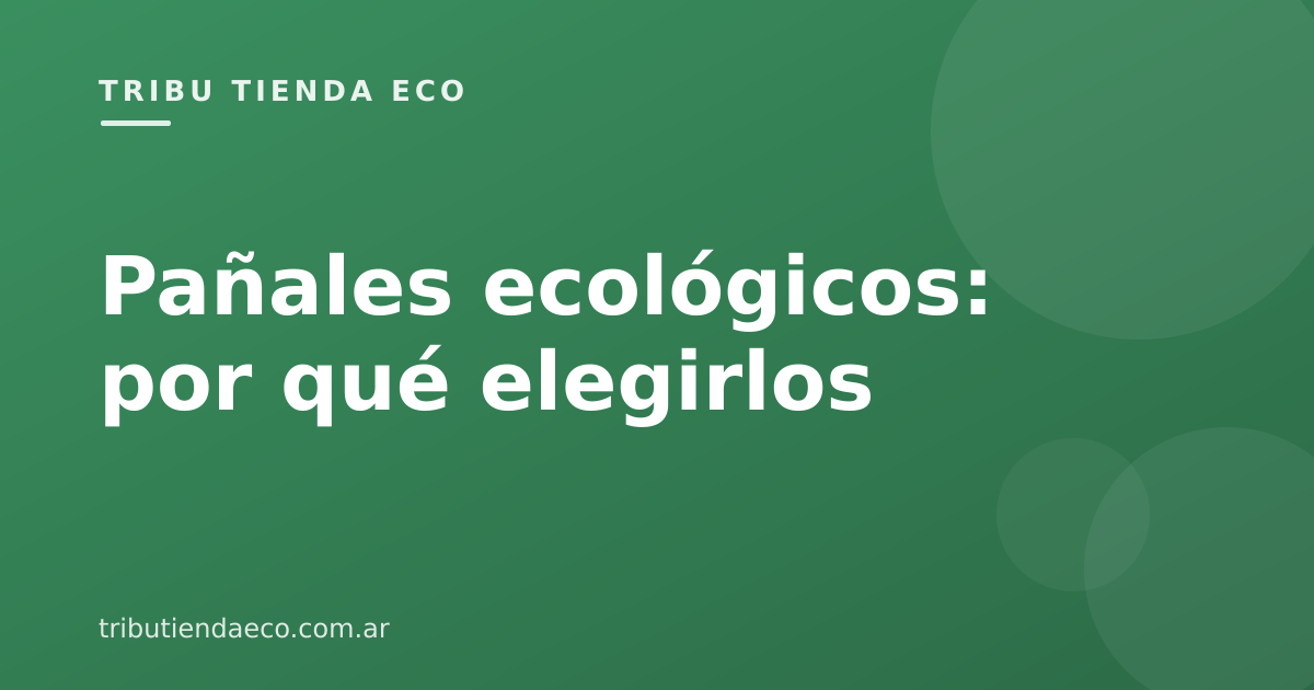 Pañales ecológicos: por qué elegirlos y cómo empezar