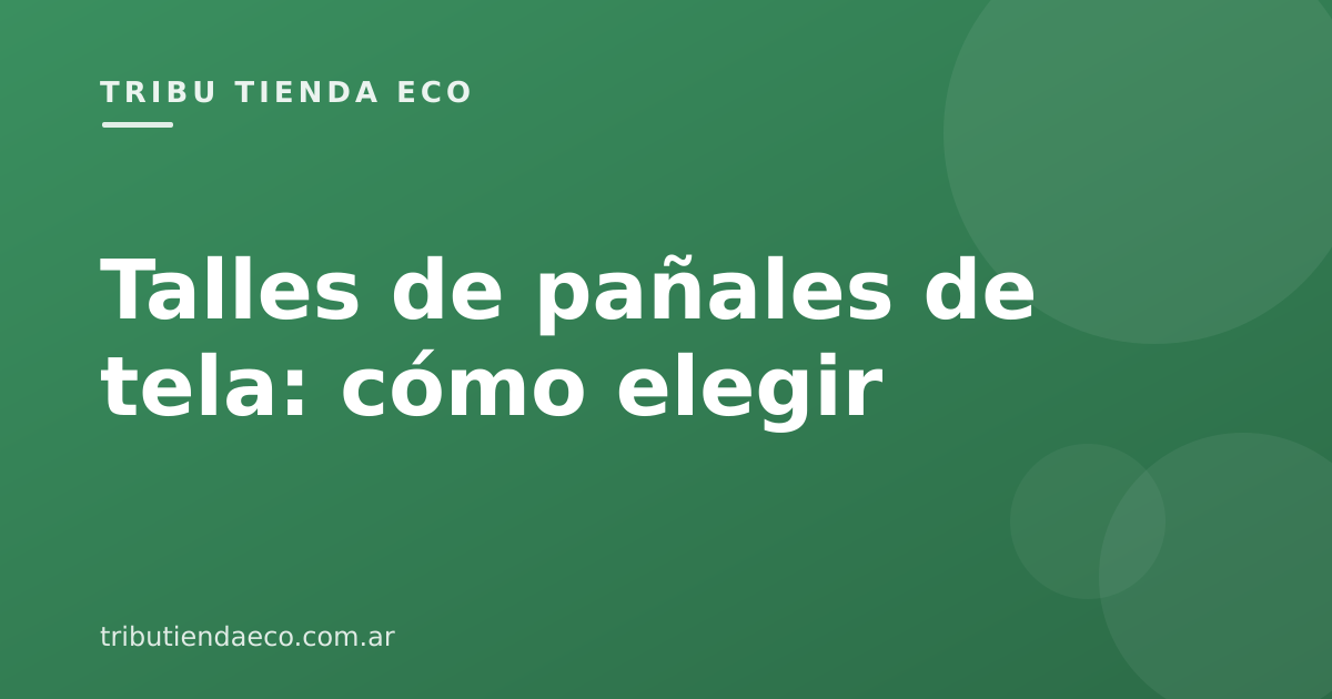 Talles de pañales de tela: cómo elegir el correcto