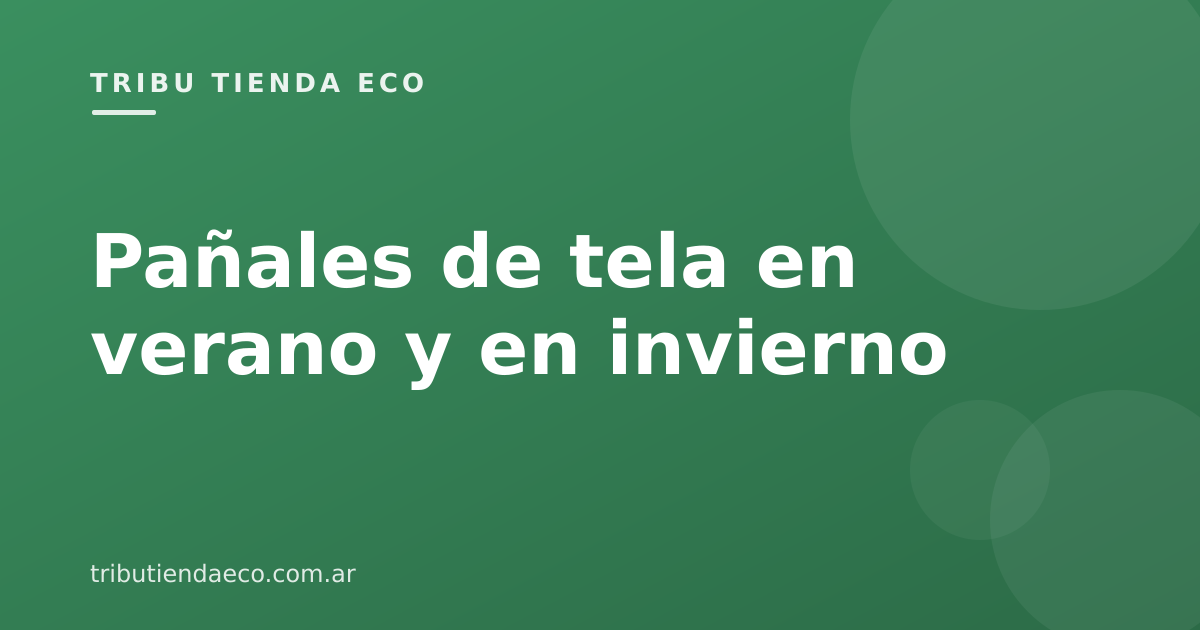 Pañales de tela en verano y en invierno: cómo adaptarlos