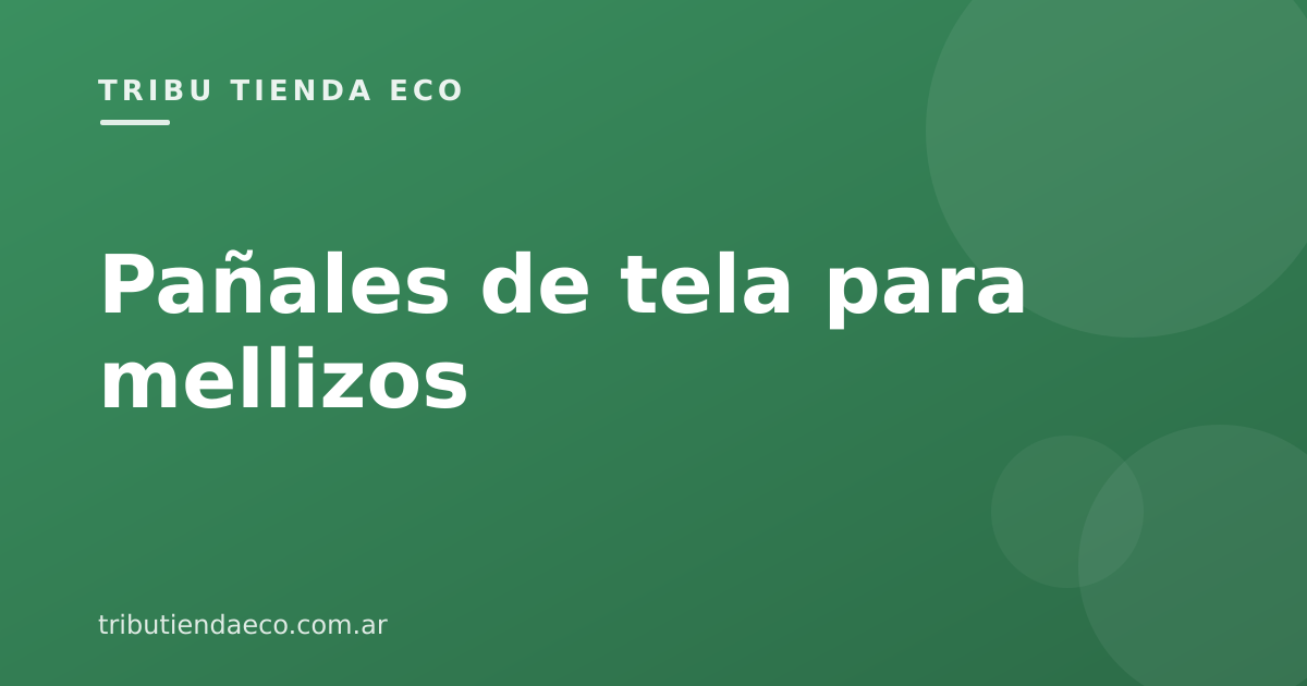 Pañales de tela para mellizos: cuántos y cómo organizarte