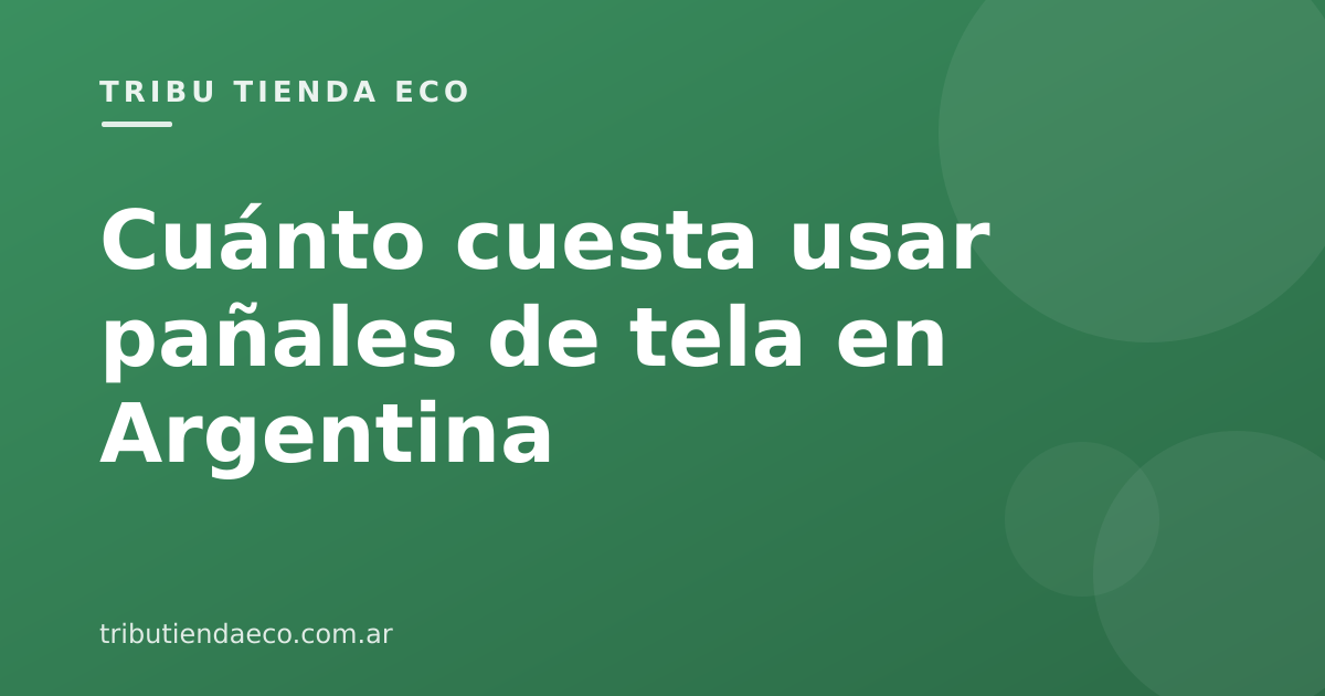 Cuánto cuesta usar pañales de tela en Argentina (2026)