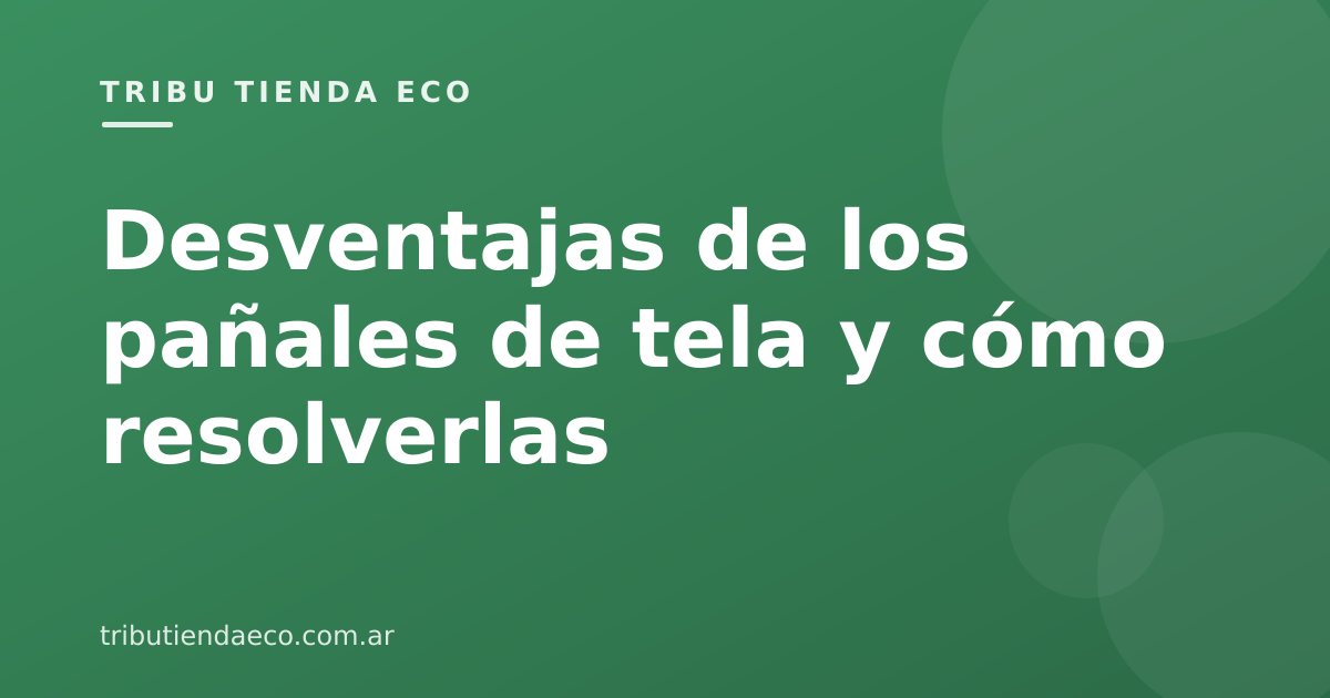 Desventajas de los pañales de tela (y cómo resolverlas)